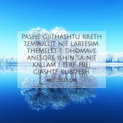 Picture 07 - Ezekieli 41:8 ALB - Pashë gjithashtu rreth tempullit një lartësim; - Bible Verse Picture