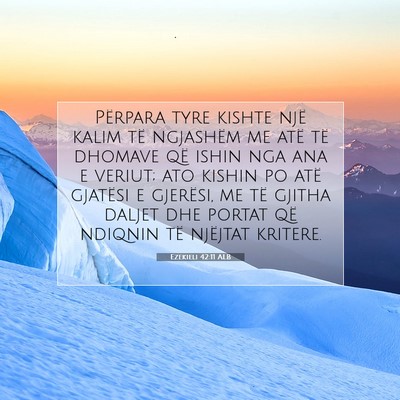 Picture 07 - Ezekieli 42:11 ALB - Përpara tyre kishte një kalim të ngjashëm me - Bible Verse Picture