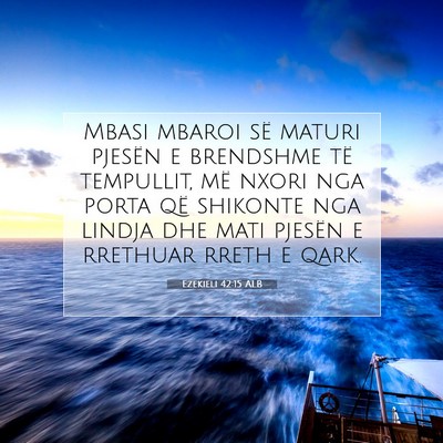 Picture 07 - Ezekieli 42:15 ALB - Mbasi mbaroi së maturi pjesën e brendshme të - Bible Verse Picture