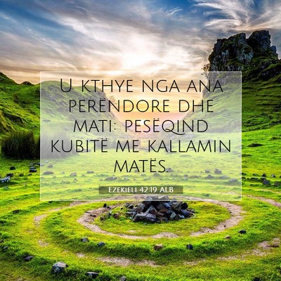 Picture 07 - Ezekieli 42:19 ALB - U kthye nga ana perëndore dhe mati: pesëqind - Bible Verse Picture