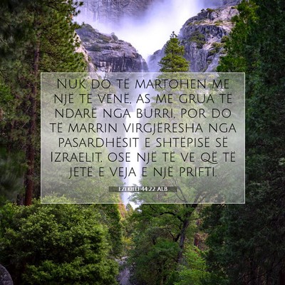 Picture 07 - Ezekieli 44:22 ALB - Nuk do të martohen me një të venë, as me grua - Bible Verse Picture
