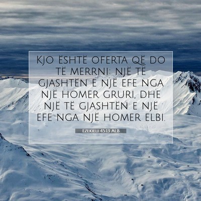 Picture 07 - Ezekieli 45:13 ALB - Kjo është oferta që do të merrni: një të - Bible Verse Picture