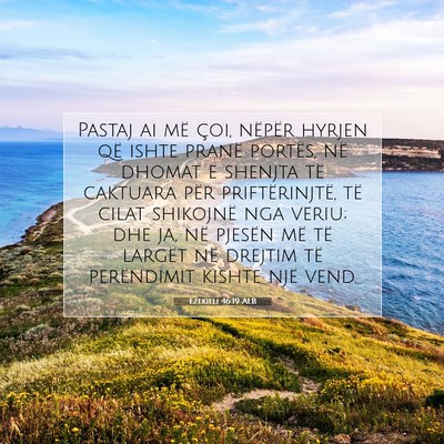 Picture 07 - Ezekieli 46:19 ALB - Pastaj ai më çoi, nëpër hyrjen që ishte - Bible Verse Picture