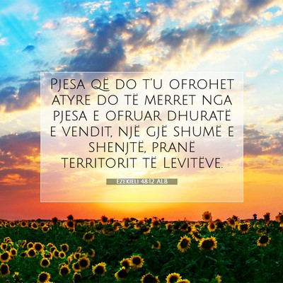 Picture 07 - Ezekieli 48:12 ALB - Pjesa që do t’u ofrohet atyre do të merret - Bible Verse Picture