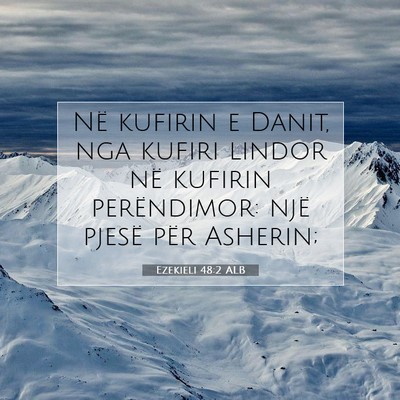 Picture 07 - Ezekieli 48:2 ALB - Në kufirin e Danit, nga kufiri lindor në - Bible Verse Picture