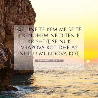 Picture 07 - Filipianëve 2:16 ALB - që unë të kem me se të krenohem në ditën e - Bible Verse Picture