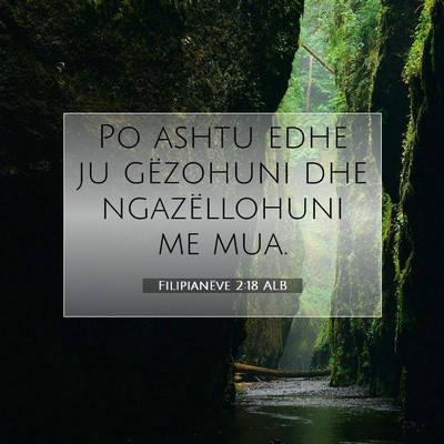 Picture 07 - Filipianëve 2:18 ALB - Po ashtu edhe ju gëzohuni dhe ngazëllohuni me - Bible Verse Picture