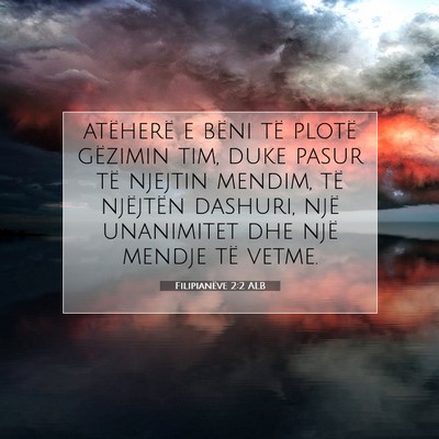 Picture 07 - Filipianëve 2:2 ALB - atëherë e bëni të plotë gëzimin tim, duke - Bible Verse Picture
