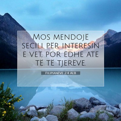 Picture 07 - Filipianëve 2:4 ALB - Mos mendojë secili për interesin e vet, por - Bible Verse Picture