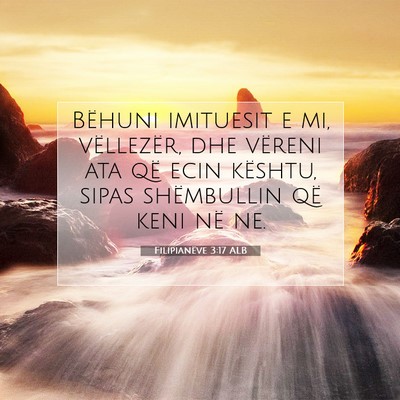 Picture 07 - Filipianëve 3:17 ALB - Bëhuni imituesit e mi, vëllezër, dhe vëreni - Bible Verse Picture