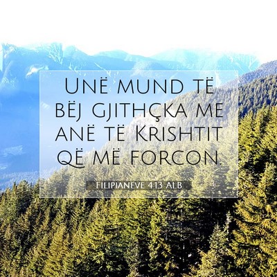 Picture 07 - Filipianëve 4:13 ALB - Unë mund të bëj gjithçka me anë të Krishtit - Bible Verse Picture