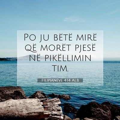 Picture 07 - Filipianëve 4:14 ALB - Po ju bëtë mirë që morët pjesë në - Bible Verse Picture