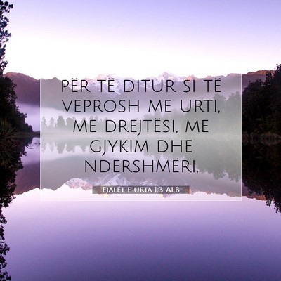 Picture 07 - Fjalët e urta 1:3 ALB - për të ditur si të veprosh me urti, me - Bible Verse Picture