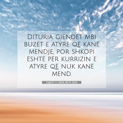 Picture 07 - Fjalët e urta 10:13 ALB - Dituria gjendet mbi buzët e atyre që kanë - Bible Verse Picture