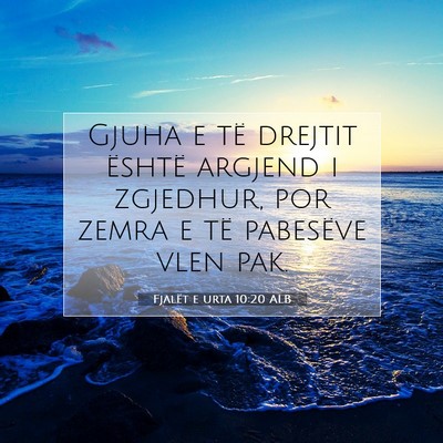 Picture 07 - Fjalët e urta 10:20 ALB - Gjuha e të drejtit është argjend i zgjedhur, - Bible Verse Picture