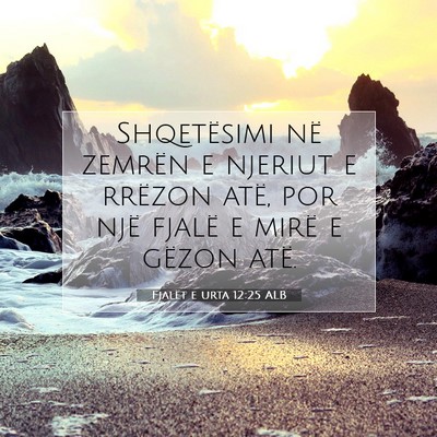 Picture 07 - Fjalët e urta 12:25 ALB - Shqetësimi në zemrën e njeriut e rrëzon atë, - Bible Verse Picture