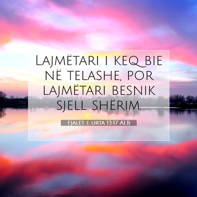 Picture 07 - Fjalët e urta 13:17 ALB - Lajmëtari i keq bie në telashe, por lajmëtari - Bible Verse Picture