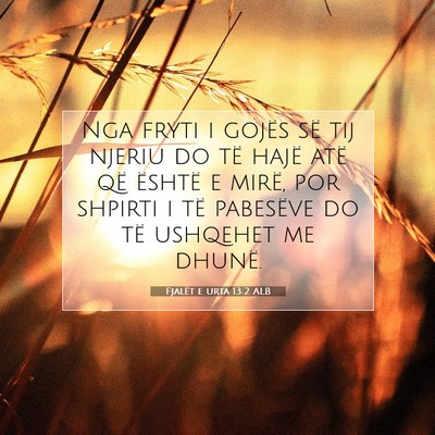 Picture 07 - Fjalët e urta 13:2 ALB - Nga fryti i gojës së tij njeriu do të hajë - Bible Verse Picture
