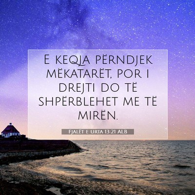 Picture 07 - Fjalët e urta 13:21 ALB - E keqja përndjek mëkatarët, por i drejti do - Bible Verse Picture