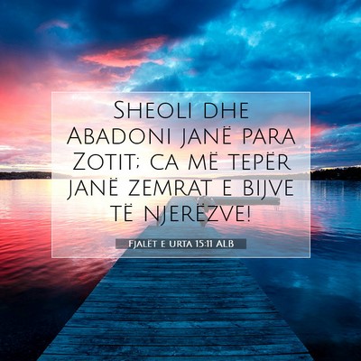 Picture 07 - Fjalët e urta 15:11 ALB - Sheoli dhe Abadoni janë para Zotit; ca më - Bible Verse Picture