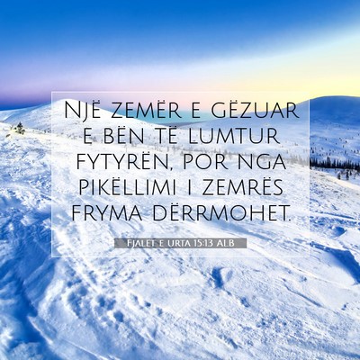 Picture 07 - Fjalët e urta 15:13 ALB - Një zemër e gëzuar e bën të lumtur fytyrën, - Bible Verse Picture
