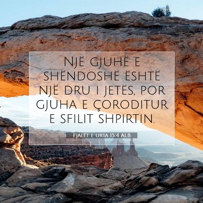 Picture 07 - Fjalët e urta 15:4 ALB - Një gjuhë e shëndoshë është një dru i - Bible Verse Picture