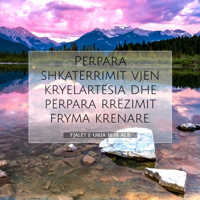 Picture 07 - Fjalët e urta 16:18 ALB - Përpara shkatërrimit vjen kryelartësia dhe - Bible Verse Picture