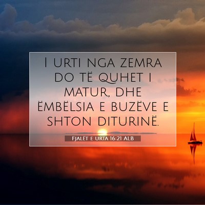 Picture 07 - Fjalët e urta 16:21 ALB - I urti nga zemra do të quhet i matur, dhe - Bible Verse Picture