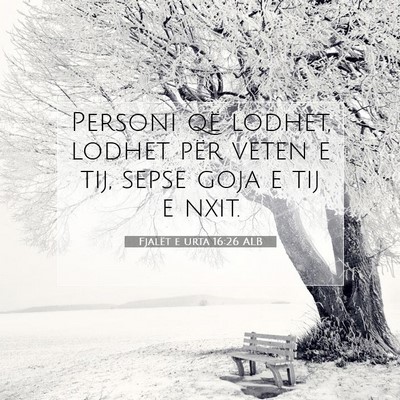 Picture 07 - Fjalët e urta 16:26 ALB - Personi që lodhet, lodhet për veten e tij, - Bible Verse Picture