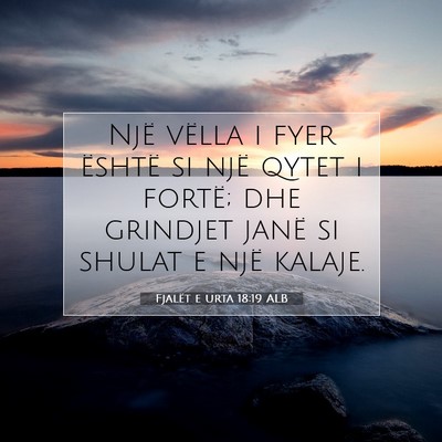 Picture 07 - Fjalët e urta 18:19 ALB - Një vëlla i fyer është si një qytet i - Bible Verse Picture