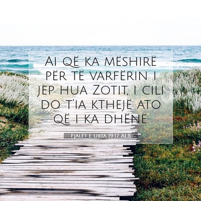 Picture 07 - Fjalët e urta 19:17 ALB - Ai që ka mëshirë për të varfërin i jep hua - Bible Verse Picture