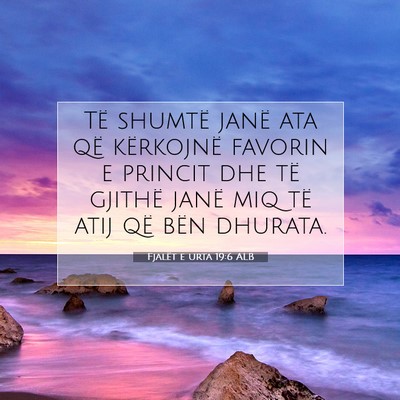 Picture 07 - Fjalët e urta 19:6 ALB - Të shumtë janë ata që kërkojnë favorin e - Bible Verse Picture