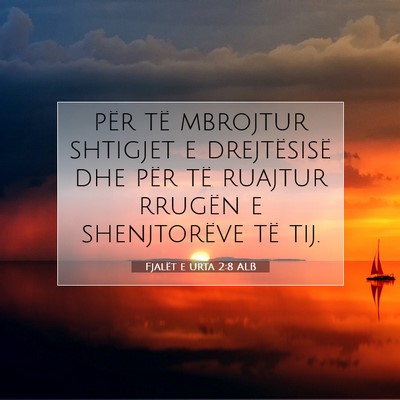 Picture 07 - Fjalët e urta 2:8 ALB - për të mbrojtur shtigjet e drejtësisë dhe - Bible Verse Picture