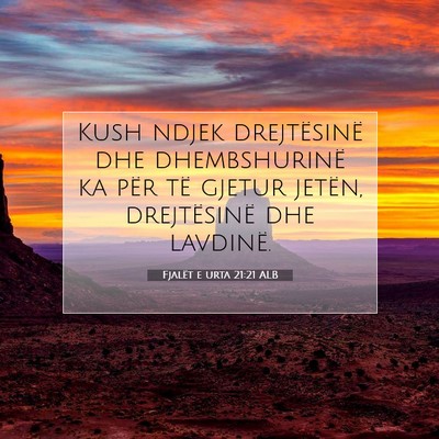 Picture 07 - Fjalët e urta 21:21 ALB - Kush ndjek drejtësinë dhe dhembshurinë ka për - Bible Verse Picture