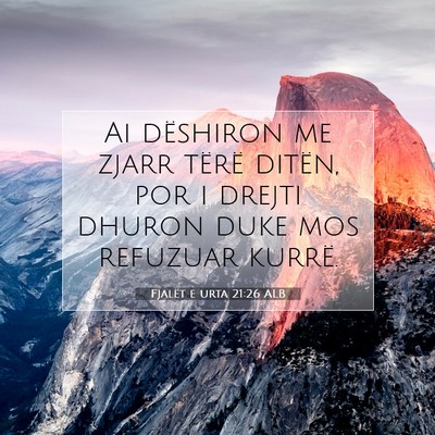 Picture 07 - Fjalët e urta 21:26 ALB - Ai dëshiron me zjarr tërë ditën, por i drejti - Bible Verse Picture