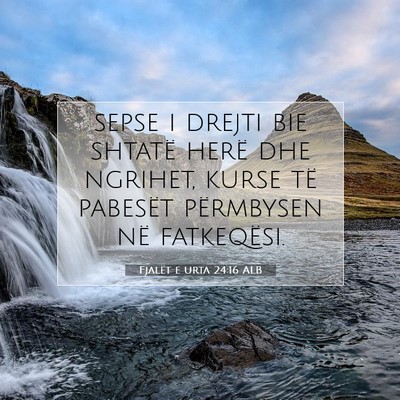 Picture 07 - Fjalët e urta 24:16 ALB - sepse i drejti bie shtatë herë dhe ngrihet, - Bible Verse Picture
