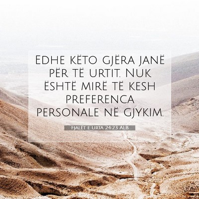 Picture 07 - Fjalët e urta 24:23 ALB - Edhe këto gjëra janë për të urtit. Nuk - Bible Verse Picture