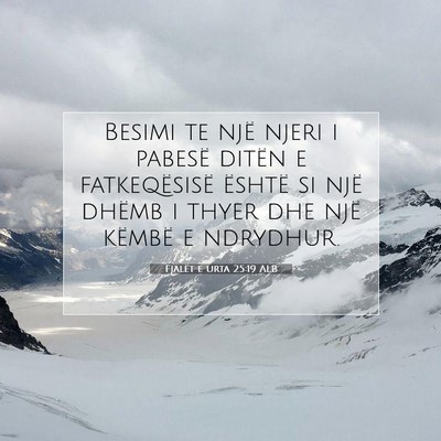 Picture 07 - Fjalët e urta 25:19 ALB - Besimi te një njeri i pabesë ditën e - Bible Verse Picture