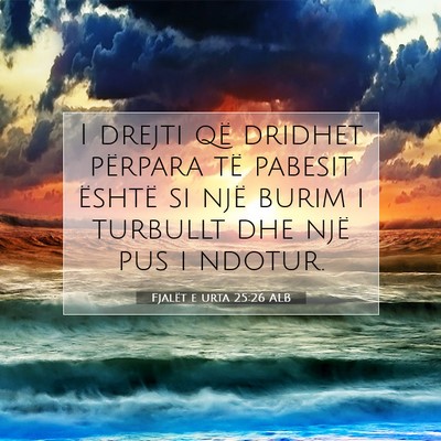 Picture 07 - Fjalët e urta 25:26 ALB - I drejti që dridhet përpara të pabesit është - Bible Verse Picture