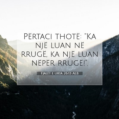 Picture 07 - Fjalët e urta 26:13 ALB - Përtaci thotë: 