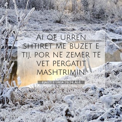 Picture 07 - Fjalët e urta 26:24 ALB - Ai që urren shtiret me buzët e tij, por në - Bible Verse Picture