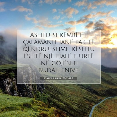 Picture 07 - Fjalët e urta 26:7 ALB - Ashtu si këmbët e çalamanit janë pak të - Bible Verse Picture