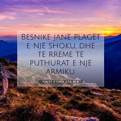 Picture 07 - Fjalët e urta 27:6 ALB - Besnike janë plagët e një shoku, dhe të rreme - Bible Verse Picture
