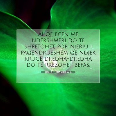Picture 07 - Fjalët e urta 28:18 ALB - Ai që ecën me ndershmëri do të shpëtohet, - Bible Verse Picture