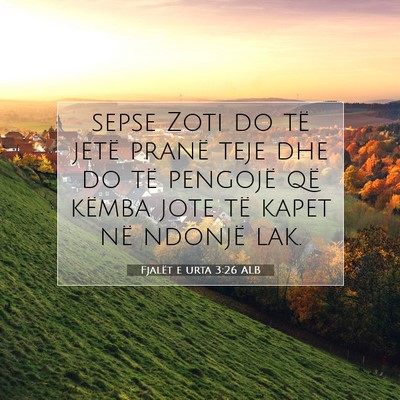 Picture 07 - Fjalët e urta 3:26 ALB - sepse Zoti do të jetë pranë teje dhe do të - Bible Verse Picture