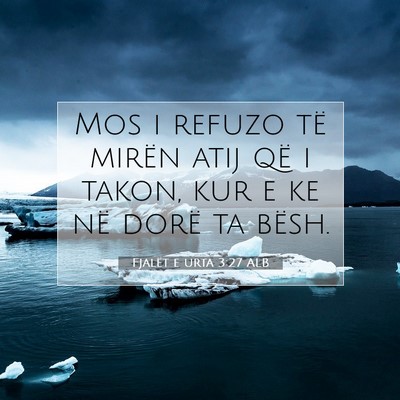 Picture 07 - Fjalët e urta 3:27 ALB - Mos i refuzo të mirën atij që i takon, kur e - Bible Verse Picture