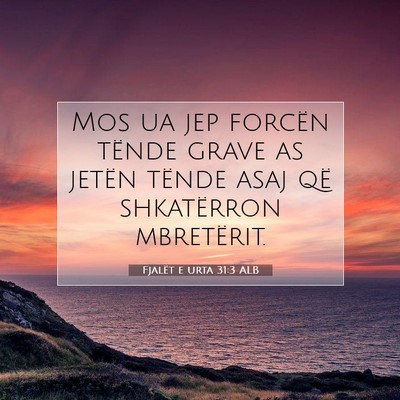 Picture 07 - Fjalët e urta 31:3 ALB - Mos ua jep forcën tënde grave as jetën tënde - Bible Verse Picture