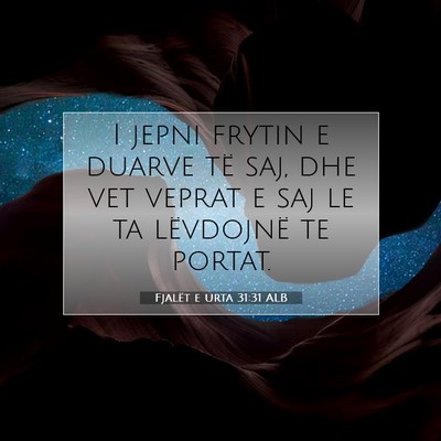 Picture 07 - Fjalët e urta 31:31 ALB - I jepni frytin e duarve të saj, dhe vet veprat e - Bible Verse Picture