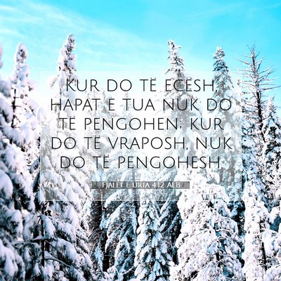 Picture 07 - Fjalët e urta 4:12 ALB - Kur do të ecësh, hapat e tua nuk do të - Bible Verse Picture