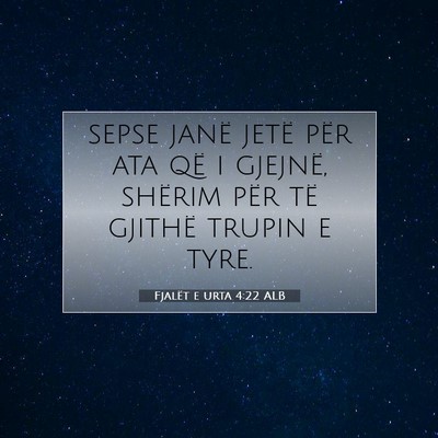 Picture 07 - Fjalët e urta 4:22 ALB - sepse janë jetë për ata që i gjejnë, shërim - Bible Verse Picture
